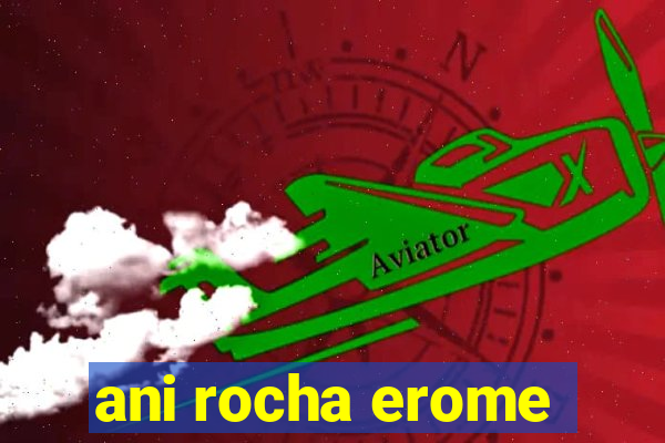 ani rocha erome