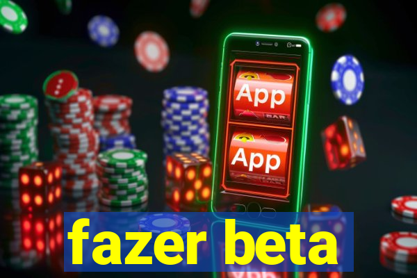 fazer beta