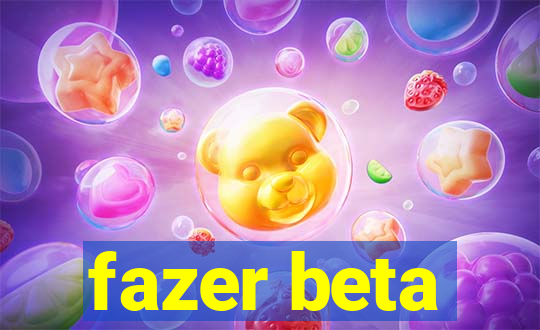 fazer beta