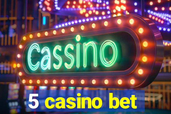 5 casino bet