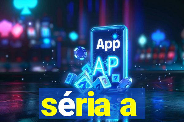 séria a