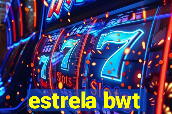 estrela bwt