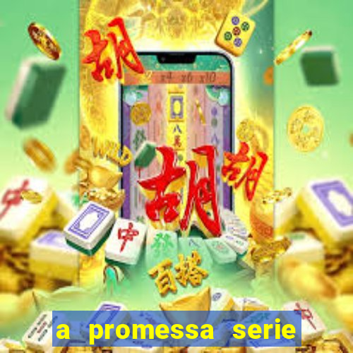 a promessa serie onde assistir