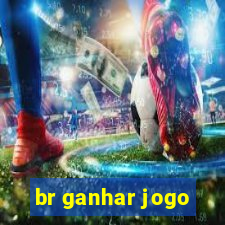 br ganhar jogo