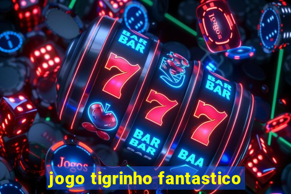 jogo tigrinho fantastico