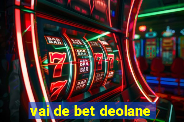 vai de bet deolane