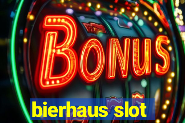 bierhaus slot