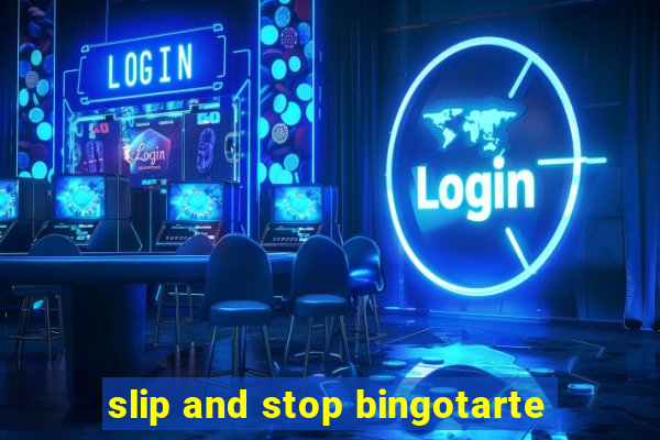 slip and stop bingotarte