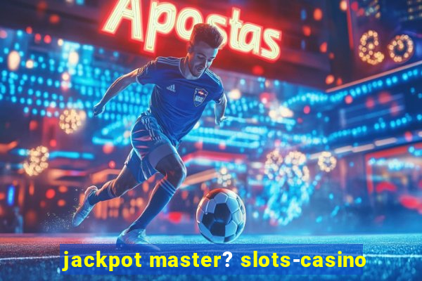 jackpot master? slots-casino