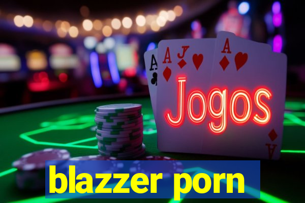 blazzer porn