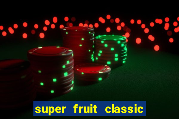 super fruit classic slot game