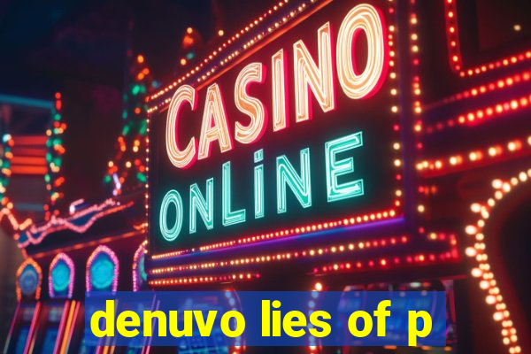 denuvo lies of p