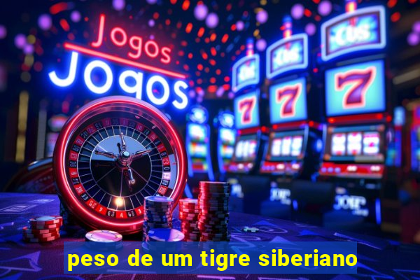 peso de um tigre siberiano