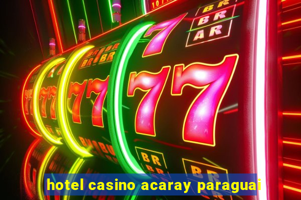 hotel casino acaray paraguai