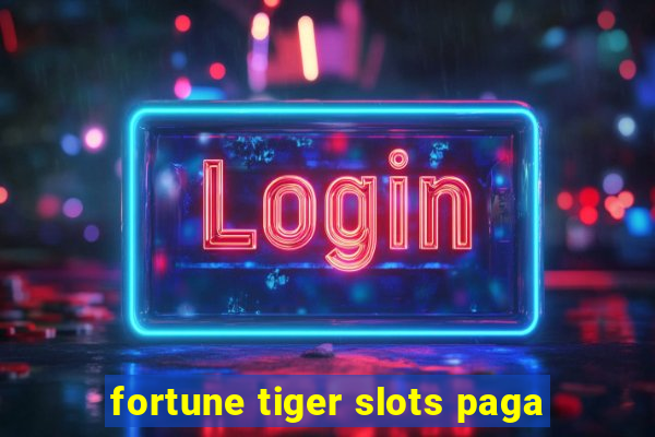 fortune tiger slots paga