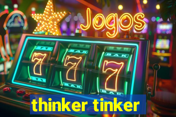 thinker tinker