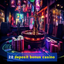 20 deposit bonus casino