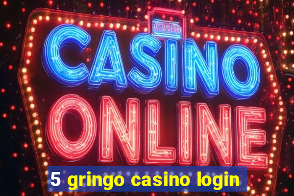 5 gringo casino login