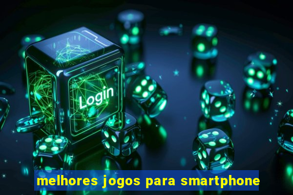 melhores jogos para smartphone