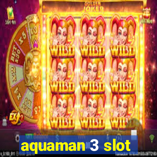 aquaman 3 slot