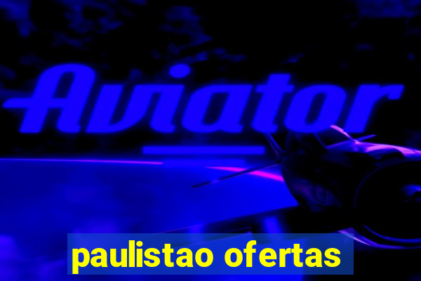 paulistao ofertas