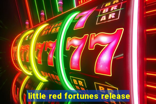 little red fortunes release