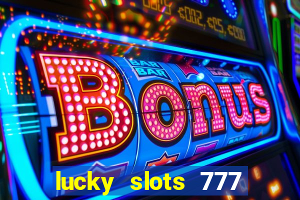 lucky slots 777 cassino online