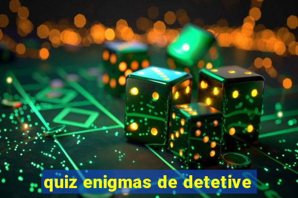 quiz enigmas de detetive