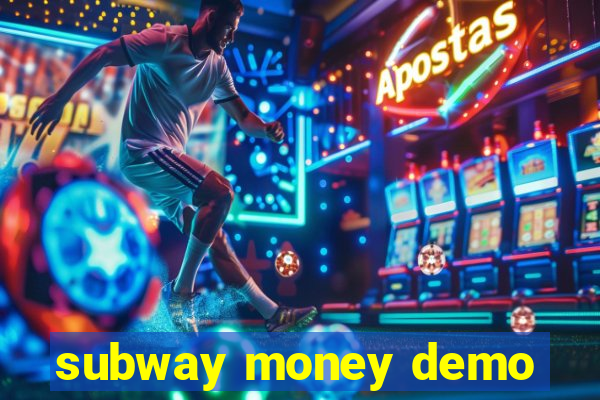 subway money demo