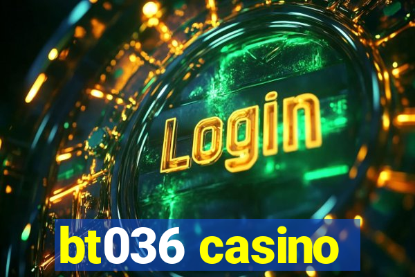 bt036 casino