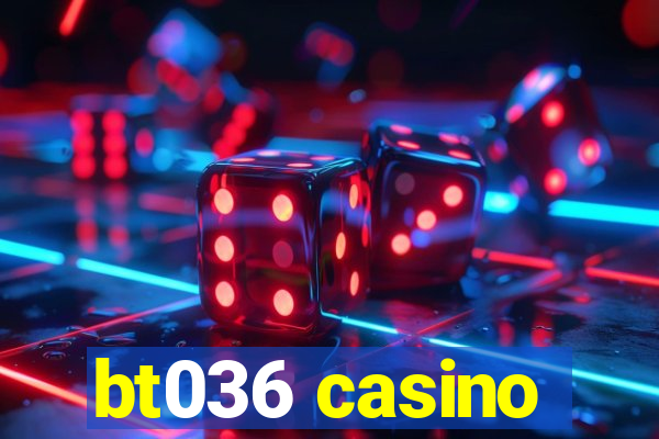 bt036 casino