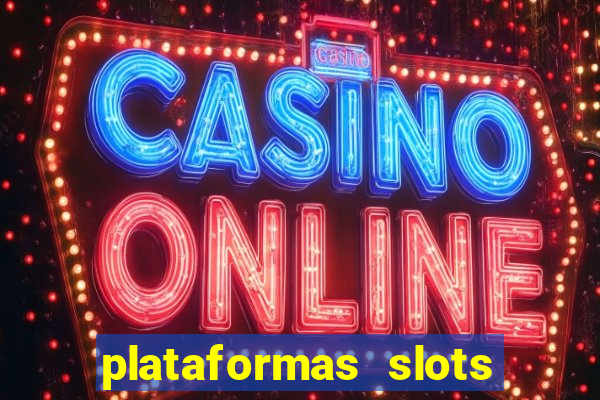 plataformas slots pagando no cadastro