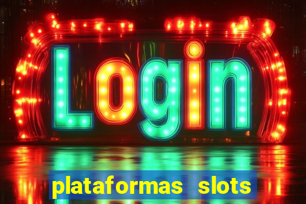 plataformas slots pagando no cadastro