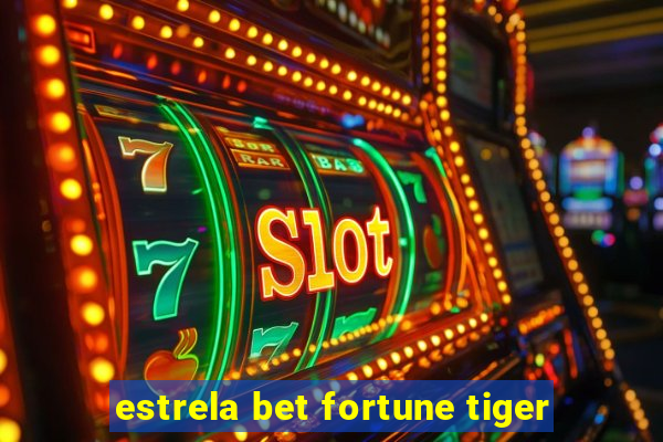 estrela bet fortune tiger