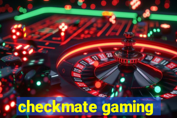 checkmate gaming