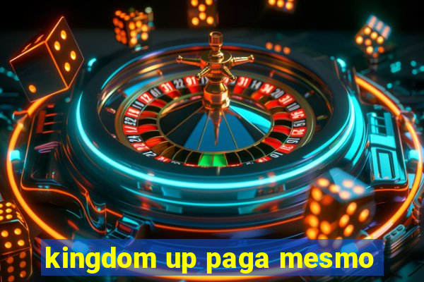 kingdom up paga mesmo