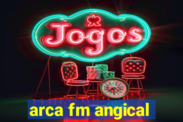 arca fm angical