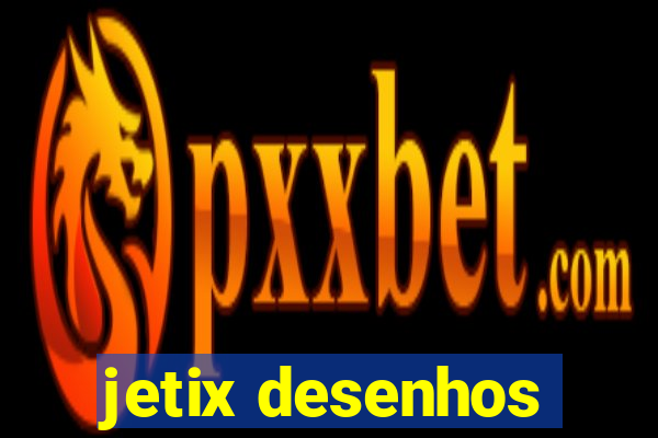 jetix desenhos