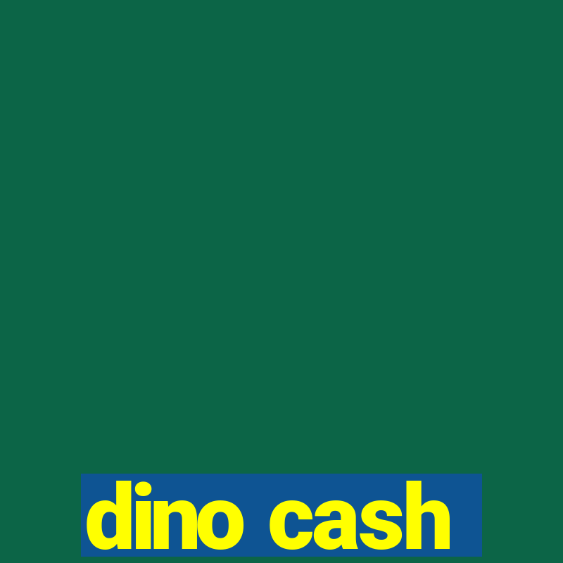 dino cash