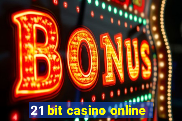 21 bit casino online