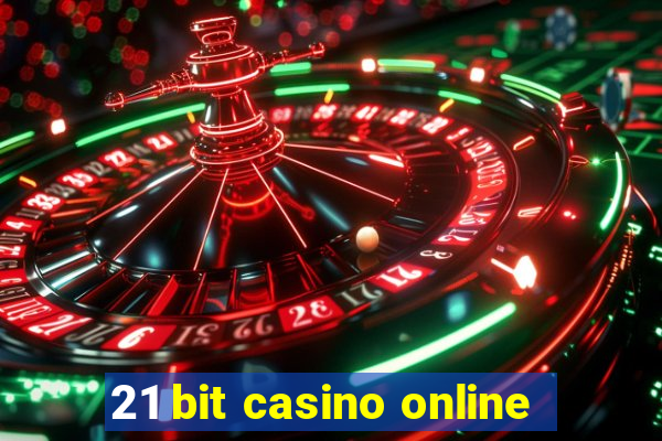 21 bit casino online