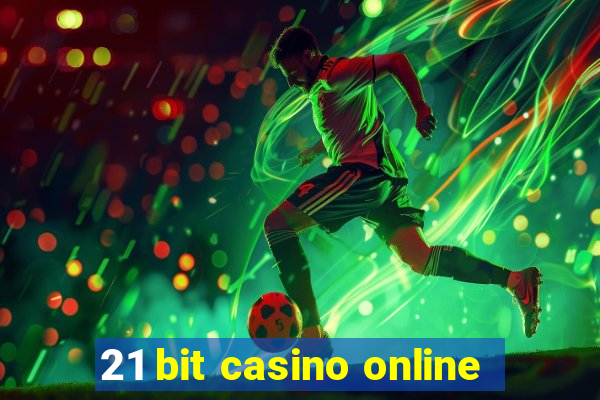 21 bit casino online