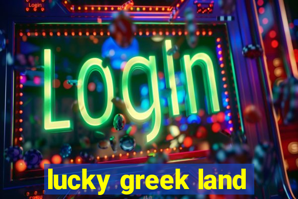 lucky greek land