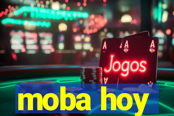 moba hoy