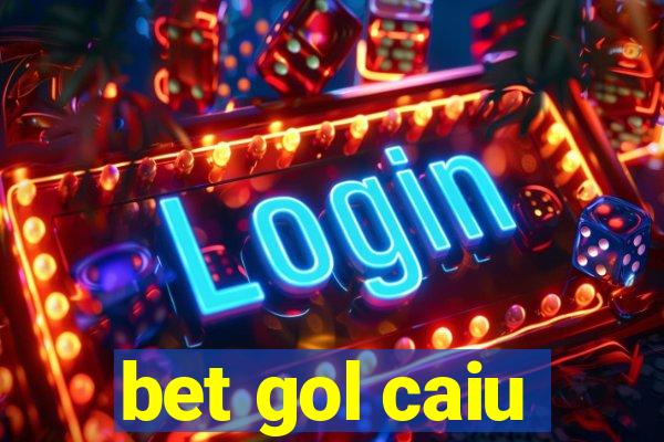 bet gol caiu