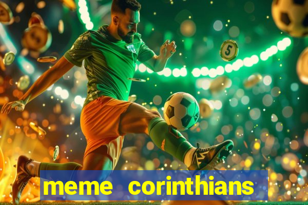 meme corinthians zuando o palmeiras