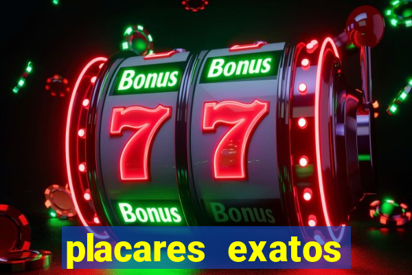 placares exatos para hoje