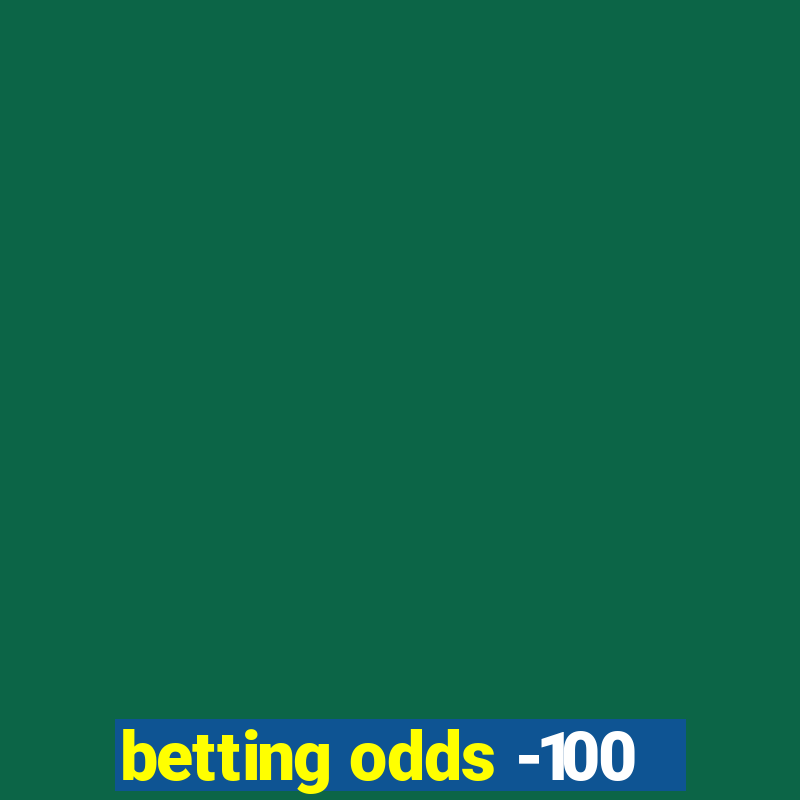 betting odds -100