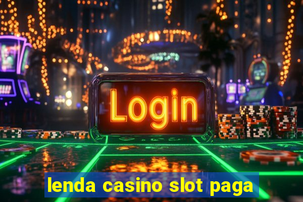 lenda casino slot paga