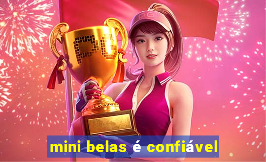 mini belas é confiável